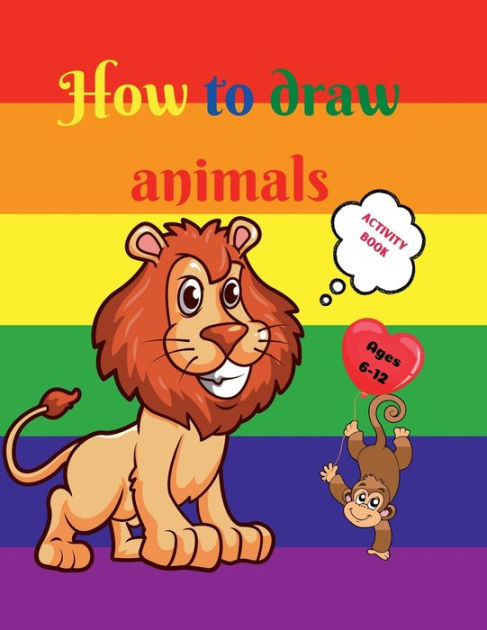 How to Draw Animals for Kids: How to Draw for Kids Simple Step-by-Step  illustrations - (Activity Books for Kids Ages 3-5,5-7,6-8) Easy for Kids to  D (Paperback)