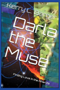 Title: Darla the Muse: Finding Love in the Afterlife, Author: Kerry L. Barger