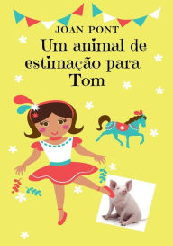 Title: Um animal de estimaï¿½ï¿½o para Tom, Author: Joan Pont Galmes