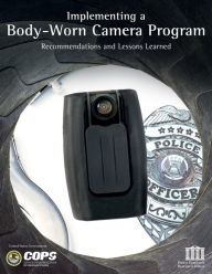 Title: Implementing a Body-Worn Camera Program, Author: United States Government Us Army