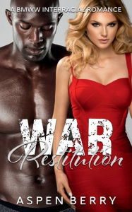 Title: War Restitution: A BMWW Interracial Romance:, Author: Aspen Berry