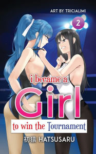 Title: i became a Girl to win the Tournament Volume 2: (Light Novel), Author: HatsuSaru
