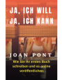 JA, ICH WILL. JA, ICH KANN. Wie Sie Ihr erstes Buch schreiben und online verï¿½ffentlichen