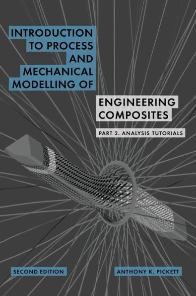 Introduction to Process and Mechanical Modelling of Engineering Composites: Part 2. Analysis Tutorials:
