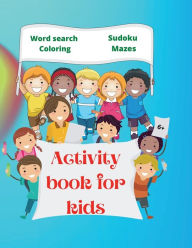 Title: Activity Book for Kids: Amazing Activity Book for Kids 6+ Fun Kids Workbook Word Search, Coloring Pages, Maze, Sudoku, Author: Urtimud Uigres