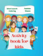 Activity Book for Kids: Amazing Activity Book for Kids 6+ Fun Kids Workbook Word Search, Coloring Pages, Maze, Sudoku