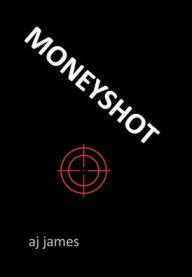 Title: Moneyshot, Author: Aj James