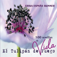 Title: 100 semillas de Vida de El Tulipán de Fuego, Author: Erika Espana Skinner