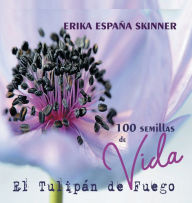 Title: 100 semillas de Vida de El Tulipán de Fuego, Author: Erika Espana Skinner