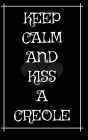 Keep Calm and Kiss a Creole: Notebook