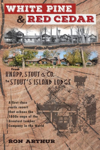 White Pine & Red Cedar: From Knapp, Stout & Co. to Stout's Island Lodge