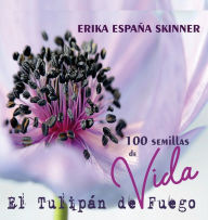 Title: 100 semillas de Vida de El Tulipï¿½n de Fuego, Author: E. E. Skinner