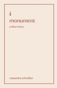 Title: monument: a short story, Author: Cassandra Schreiber