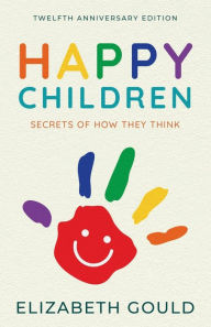 Title: Happy Children: Secrets of how they think, Author: Elizabeth Gould