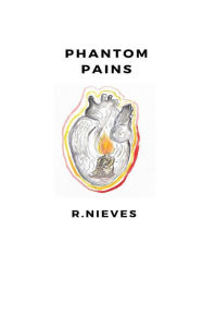 Title: Phantom Pains: Words about love, passion and loss, Author: R. Nieves