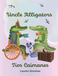 Title: Uncle Alligators/Tï¿½os Caimanes, Author: Lauren Gombas