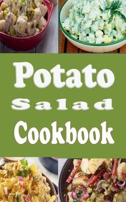 Potato Salad Cookbook: Amish, German, Traditional and Many More Potato Salad Recipes