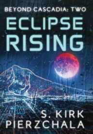 Title: Eclipse Rising, Author: S. Kirk Pierzchala