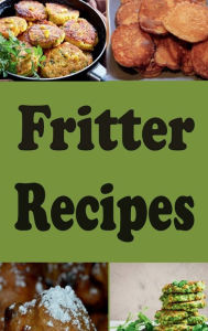 Title: Fritter Recipes, Author: Katy Lyons