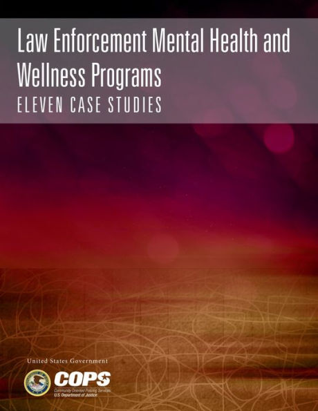 Law Enforcement Mental Health and Wellness Programs: Eleven Case Studies: