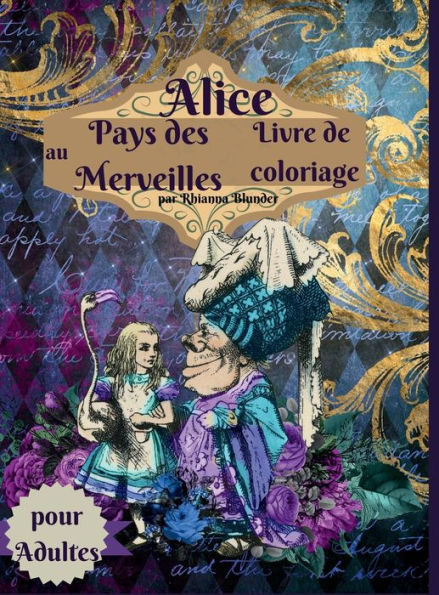 Livre de coloriage Alice au pays des merveilles pour adultes: Livre de coloriage anti-stress pour adultes avec de superbes dessins relaxants pour les hommes et les femmes qui aiment