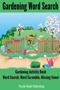 Title: Gardening Word Search: Gardening Activity Book: Word Search, Word Scramble, Missing Vowel, Author: Puzzle Book Publishing