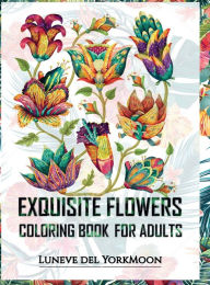 Title: Exquisite Flowers Coloring Book, Author: Luneve del YorkMoon