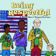 Title: Being Respectful: A Book About Respectfulness, Author: Mary Small