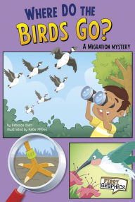 Title: Where Do the Birds Go?: A Migration Mystery, Author: Rebecca Olien