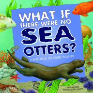 Title: What If There Were No Sea Otters?: A Book About the Ocean Ecosystem, Author: Suzanne Slade