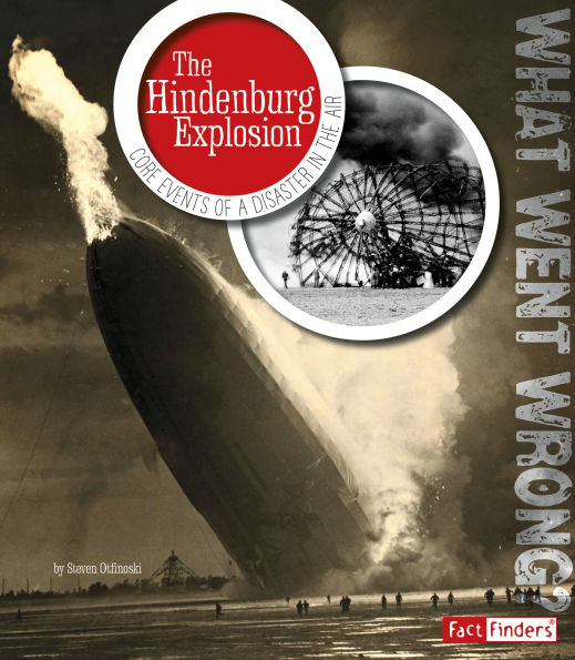 The Hindenburg Explosion: Core Events of a Disaster in the Air