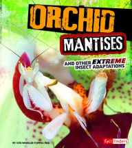 Title: Orchid Mantises and Other Extreme Insect Adaptations, Author: Jodi Wheeler-Toppen