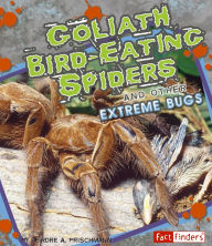 Title: Goliath Bird-Eating Spiders and Other Extreme Bugs, Author: Deirdre A. Prischmann