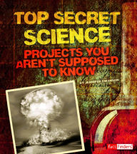 Title: Top Secret Science: Projects You Aren't Supposed to Know About, Author: Jennifer Swanson