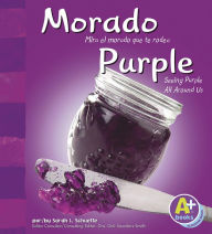 Title: Morado/Purple: Mira el morado que te rodea/Seeing Purple All Around Us, Author: Sarah L. Schuette