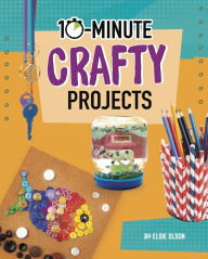 Title: 10-Minute Crafty Projects, Author: Elsie Olson