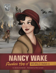 Title: Nancy Wake: Fearless Spy of World War II, Author: Jessica Gunderson