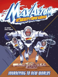Title: Journeying to New Worlds: A Max Axiom Super Scientist Adventure, Author: Nel Yomtov