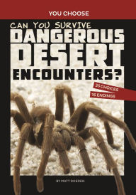 Title: Can You Survive Dangerous Desert Encounters?: An Interactive Wilderness Adventure, Author: Matt Doeden