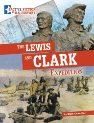 Title: The Lewis and Clark Expedition: Separating Fact from Fiction, Author: Matt Chandler
