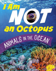 Title: I Am Not an Octopus: Animals in the Ocean, Author: Mari Bolte