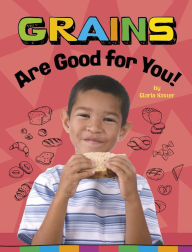 Title: Grains Are Good for You!, Author: Gloria Koster