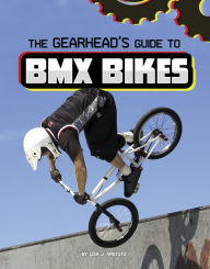 Title: The Gearhead's Guide to BMX Bikes, Author: Lisa J. Amstutz