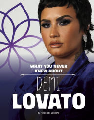 Title: What You Never Knew About Demi Lovato, Author: Helen Cox Cannons