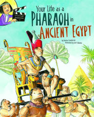 Title: Your Life as a Pharaoh in Ancient Egypt, Author: Jessica Gunderson