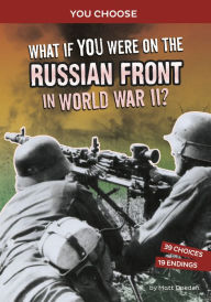 Title: What If You Were on the Russian Front in World War II?: An Interactive History Adventure, Author: Matt Doeden