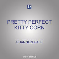 Title: Pretty Perfect Kitty-Corn, Author: Shannon Hale