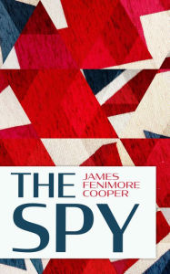 Title: The Spy: A Tale of the Neutral Ground, Author: James Fenimore Cooper
