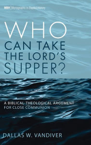 Title: Who Can Take the Lord's Supper?, Author: Dallas W VanDiver