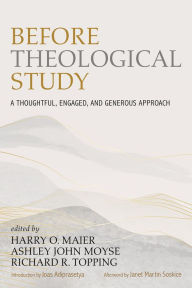 Title: Before Theological Study: A Thoughtful, Engaged, and Generous Approach, Author: Harry O. Maier